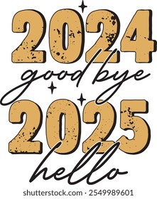 Goodbye 2024 Hello 2025 Happy New Year 2025 T shirt Design