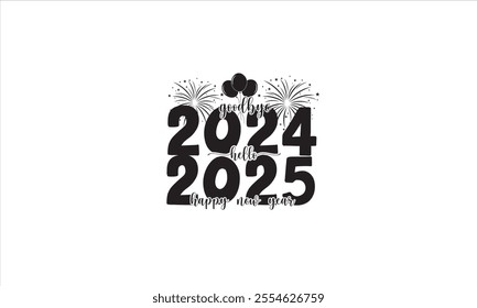 Goodbye 2024 Hello 2025 Happy New Year T-Shirt Design