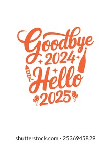 Goodbye 2024 Hello 2025, Merry Christmas, New Year Funny Quote, Clipart, PNG, illustration, Graphic, T-shirt Design, Watercolor, logotype, Sticker, Happy New Year T-shirt.