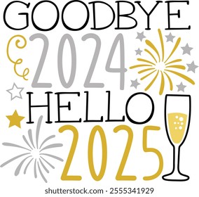 Goodbye 2024 Hello 2025. New Years Eve Typography Design Quote.