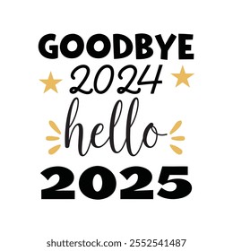 Goodbye 2024 Hello 2025  - Typography Design Vector - New Year Clipart illustration