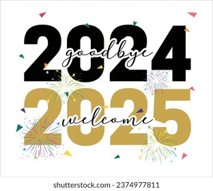 Goodbye 2024 Welcome 2025 T-shirt, Happy New Year T-shirt, New Year Quotes, Year End Hap, Welcome 2024 Shirt, Happy New Year Clip Art, New Year's Eve Quote, Cut File For Cricut And Silhouette