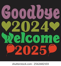 goodbye 2024 welcome 2025 TYPOGRAPY T SHIRT 