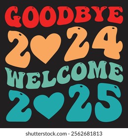 GOODBYE 2024 WELCOME 2025 WAVY T SHIRT DESIGN