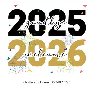 Goodbye 2025 Welcome 2026 T-shirt, Happy New Year T-shirt, New Year Quotes, Year End Hap, Welcome 2024 Shirt, Happy New Year Clip Art, New Year's Eve Quote, Cut File For Cricut And Silhouette