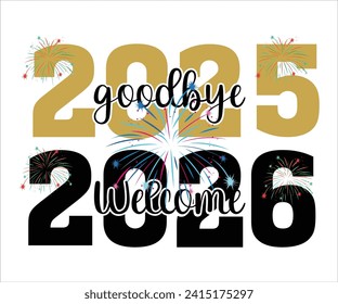 Goodbye 2025 Welcome 2026 T-shirt, Welcome 2026 SVG,New year svg,Happy New Year T-shirt, Goodbye 2025, New Year's Eve Quote, New year sublimation, Year End Hap svg,Cut File For Cricut