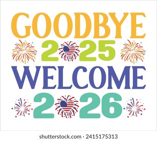 Goodbye 2025 Welcome 2026T-shirt, Welcome 2026 SVG,New year svg,Happy New Year T-shirt, Goodbye 2025, New Year's Eve Quote, New year sublimation, Year End Hap svg,Cut File For Cricut