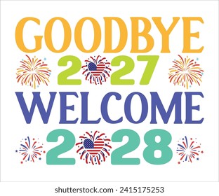 Goodbye 2027 Welcome 2028T-shirt, Welcome 2028 SVG,New year svg,Happy New Year T-shirt, Goodbye 2027, New Year's Eve Quote, New year sublimation, Year End Hap svg,Cut File For Cricut