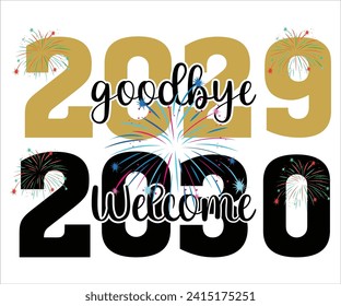 Goodbye 2029 Welcome 2030 T-shirt, Welcome 2025 SVG,New year svg,Happy New Year T-shirt, Goodbye 2024, New Year's Eve Quote, New year sublimation, Year End Hap svg,Cut File For Cricut svg
