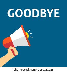 GOODBYE Announcement. Hand Holding Megaphone With Speech Bubble. Flat Vector Illustration