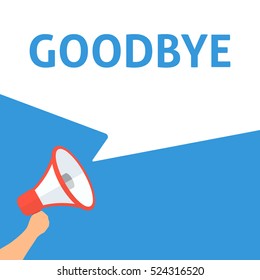 GOODBYE Announcement. Hand Holding Megaphone With Speech Bubble. Flat Illustration