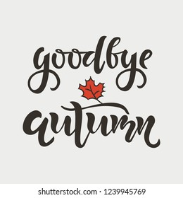 Goodbye autumn hand writing text. Calligraphy, lettering design. Typography for greeting cards, posters, banners. Isolated vector illustration with leaf