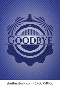 Goodbye badge with jean texture. Vector Illustration. Detailed.
