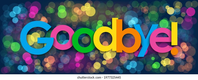 GOODBYE! colorful vector typography on bokeh lights background