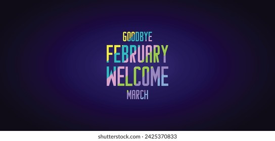 GOODBYE February WELCOME March wallpapers and backgrounds you can download and use on your smartphone, tablet, or computer.