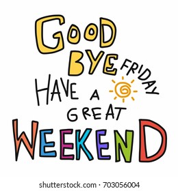 Goodbye Friday, Have a great weekend word colorful doodle vector illustration