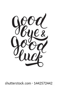 Goodbye and good luck handwritten lettering. Modern calligraphy for t-shirt, poster, greeting card.