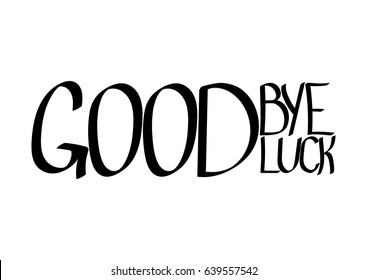 Goodbye and good luck, isolated hand lettering, words design template, vector illustration