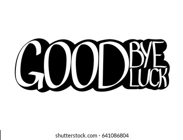 Goodbye and good luck, isolated sticker, hand lettering, words design template, vector illustration