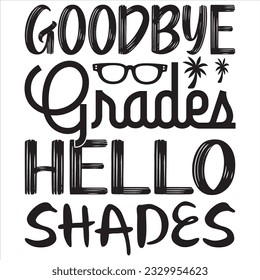 Goodbye Grades Hello Shades  SVG Design Vector File.