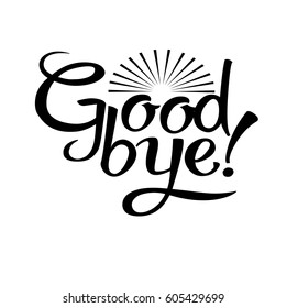 Goodbye! Isolated vector lettering text. White background.