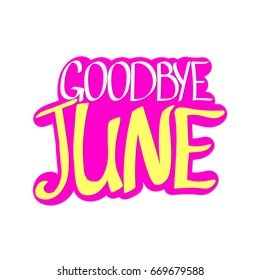 Goodbye June, isolated sticker, hand lettering, word design template, vector illustration
