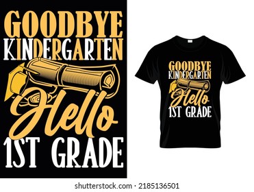 GOODBYE KINDERGARTEN HELLO 1ST GRADE QUOTES SCHOOL T-SHIRT DESIGN