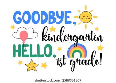 Goodbye Kindergarten, hello 1st grade. Preschool grad 2025 vector illustration. Graduation print for kindergarteners, elementary school students. Cute colorful design, playful text and kids elements.