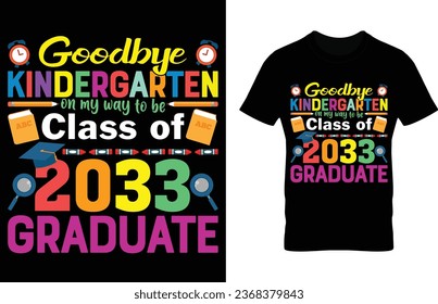 Goodbye kindergarten on my way to be class of 2033 Graduate. Kindergarten T-shirt design Textbase illustration artworks. Kindergarten Graduate design quote. You use this design any Print relateproduct