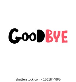 Goodbye lettering typography. Hand sketched. Drawn inspirational quotation, motivational quote. T-shirt design template. Clothes badge,icon,logo,banner,tag. Vector illustration.