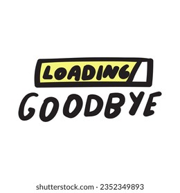 Goodbye loading. Vector illustration for print, stickers, posters design.