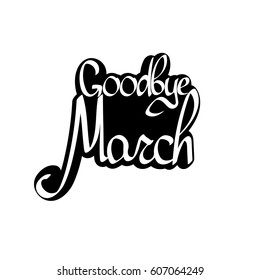 Goodbye March, isolated sticker, calligraphy phrase, word design template, vector illustration