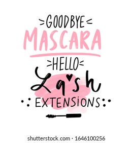 Goodbye mascara, hello lash extensions. Vector Hand sketched Lashes quote. Calligraphy phrase for beauty salon, lash extensions maker, decorative cards, beauty blogs. Fashion phrase.