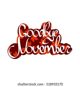 Goodbye November, abstract fall sticker, calligraphy lettering, words design template, maple leaves, vector illustration