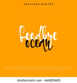 Goodbye ocean inscription. Hand drawn calligraphy, lettering motivation poster. Modern brush calligraphy. Isolated phrase vector illustration.