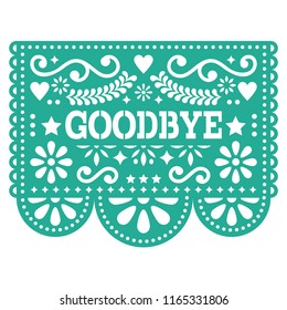 Goodbye Papel Picado vector design or greeting card - party garland paper cut out with flowers and geometric shapes.

Traditional decoartions from Mexico in turquoise, party decor background isolated 