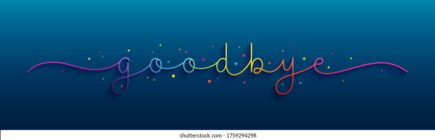 GOODBYE rainbow gradient vector monoline calligraphy banner with colorful confetti on dark blue background