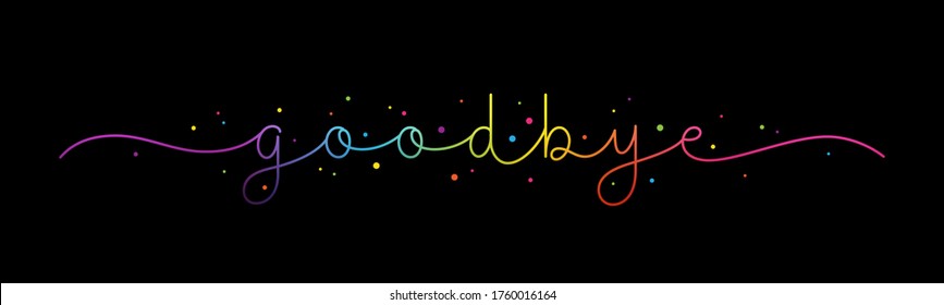 GOODBYE rainbow gradient vector monoline calligraphy banner with colorful confetti on black background