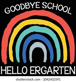 
Goodbye School Hello Ergarten T-shirt Desing