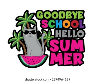 Goodbye School Hello Summer - Cool cat in watermlon island. Happy Summer design for kids. End of school decoration.