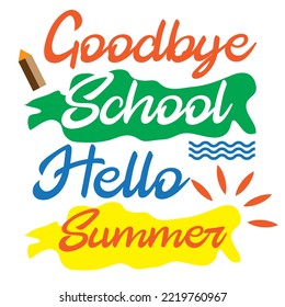 Goodbye School Hello Summer Printable Vector Illustration. Good for T shirt print, poster, card, label, and other printing.