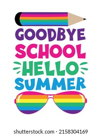 Goodbye School Hello Summer - saying with pencil graphic and sunglasses. Good for T shirt print, poster, card, label, and other decoration.