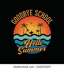 Goodbye School Hello Summer T Shirt for Students or Teachers. Hello summer break t-shirt design.