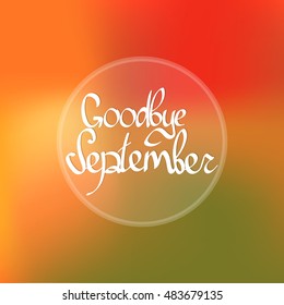 Goodbye September, blurred background, calligraphy lettering, design template, vector illustration