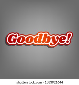 Goodbye slogan illustration. Flat red icon with linear white icon with gray shadow at grayish background. Illustration.