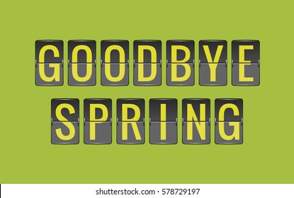 GOODBYE SPRING, vector scoreboard, departure board for seasonal promotions, black and green flip sign isolated on green background