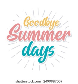 Goodbye summer Hand drawn lettering greeting card with sun rays. End of summer days banner, poster, sticker, template design. Summer days typography. 