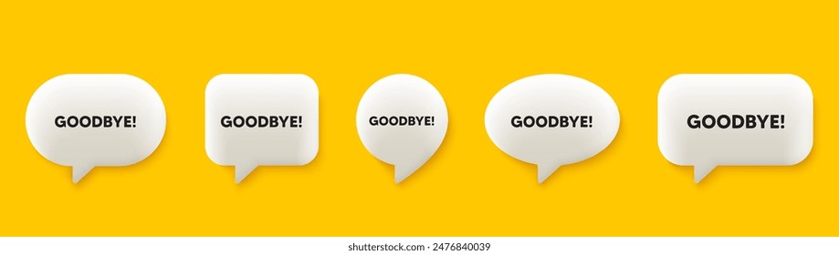 Goodbye tag. 3d chat speech bubbles set. Leaving or Farewell message. Formal bye icon. Goodbye talk speech message. Talk box infographics. Vector