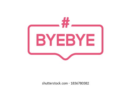 Goodbye Text Hashtag Vector Element Word. BYEBYE Symbol Illustration Bye Quote