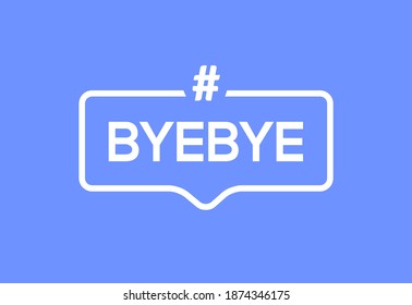 Goodbye Text Hashtag Vector Element Word. BYEBYE Symbol Illustration Bye Quote